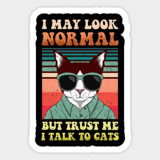 I May Look Normal But I Talk To Cats Sticker